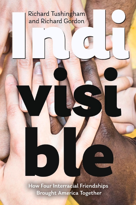 Front cover_Indivisible, How Four Interracial Friendships Brought America Together
