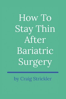 How To Stay Thin After Bariatric Surgery