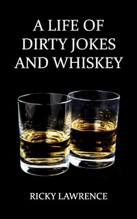 Front cover_A Life of Dirty Jokes and Whiskey