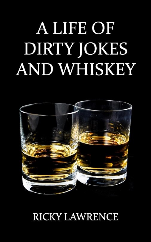 Front cover_A Life of Dirty Jokes and Whiskey