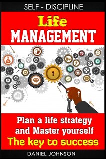 Self-discipline: Life management and Mastering yourself - The road to success (self-discipline and emotional control, self-discipline for entrepreneurs, self-discipline guide)