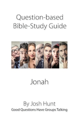 Question-based Bible Study Guide -- Jonah: Good Questions Have Groups Talking