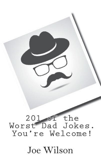 201 of the Worst Dad Jokes. You're Welcome!