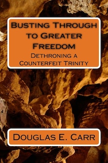 Busting Through to Greater Freedom: Dethroning a False Trinity