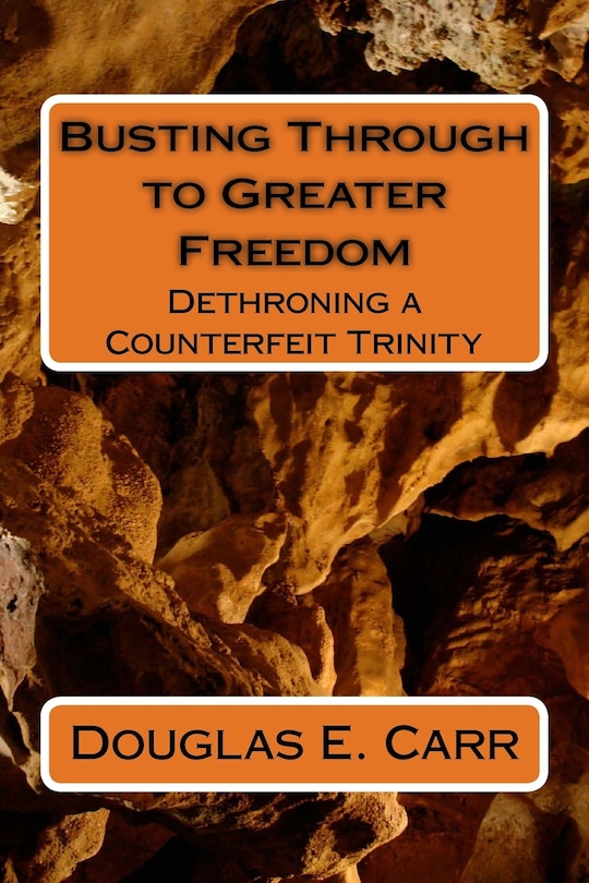 Busting Through to Greater Freedom: Dethroning a False Trinity
