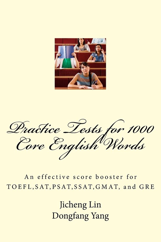 Practice Tests For 1000 Core English Words: An Effective Score Booster For Toefl, Sat, Psat, Ssat, Gmat, And Gre
