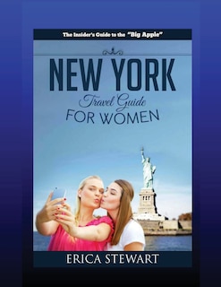 New York: The Complete Insider´s Guide for Women Traveling to New York:: Travel Manhattan America Guidebook. America Manhattan General Short Reads Travel