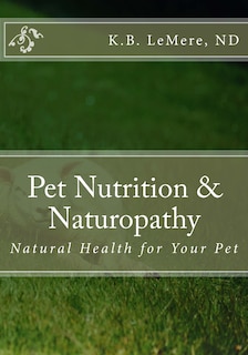 Pet Nutrition and Naturopathy: Natural Health for Your Pet