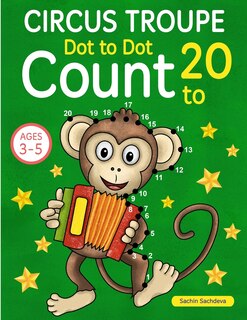 Circus Troupe: Dot To Dot Count to 20 (Kids Ages 4-8)