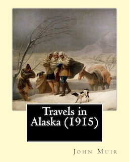 Front cover_Travels in Alaska (1915). By