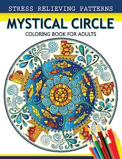 Mystical Circle Coloring Books for Adults: A Mandala Coloring Book Amazing Flower and Doodle Pattermns Design