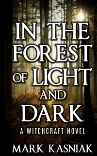 In the Forest of Light and Dark: A Witchcraft Novel