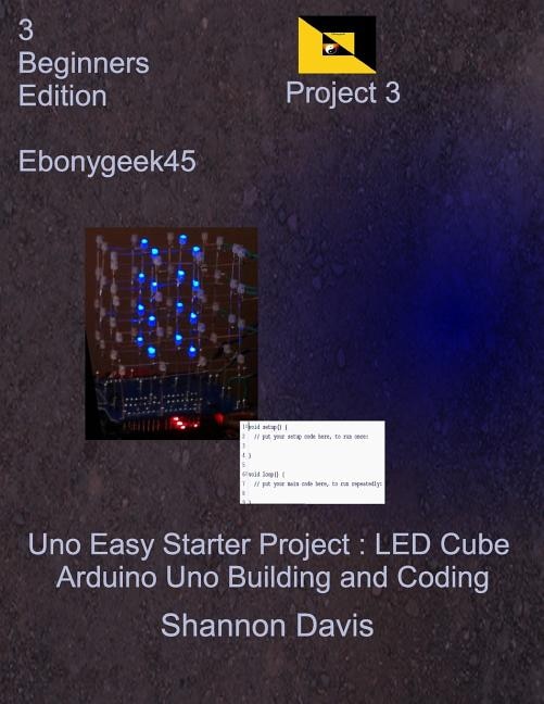 Uno Easy Starter Project: LED Cube: Arduino Uno Building and Coding