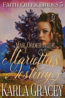 Mail Order Bride - Marietta's Destiny: Sweet Clean Historical Western Mail Order Bride Inspirational