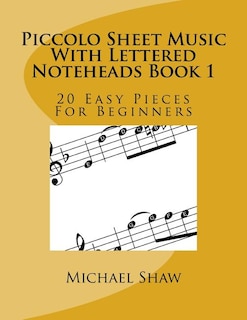 Piccolo Sheet Music With Lettered Noteheads Book 1: 20 Easy Pieces For Beginners