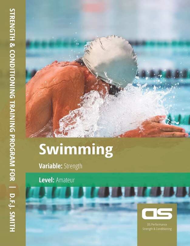 Front cover_DS Performance - Strength & Conditioning Training Program for Swimming, Strength, Amateur