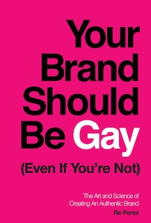 Front cover_Your Brand Should Be Gay (even If You're Not)