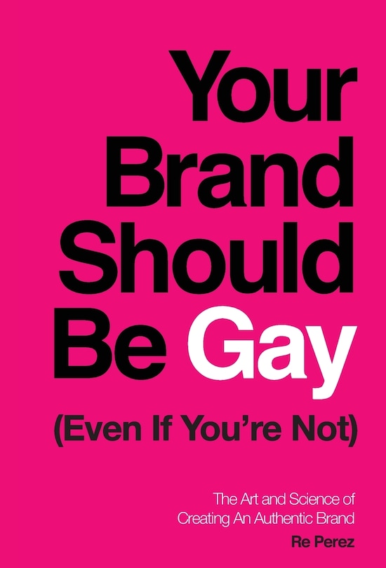 Front cover_Your Brand Should Be Gay (even If You're Not)