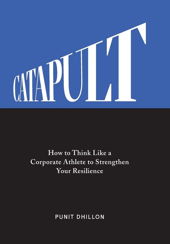 Catapult: How To Think Like A Corporate Athlete To Strengthen Your Resilience