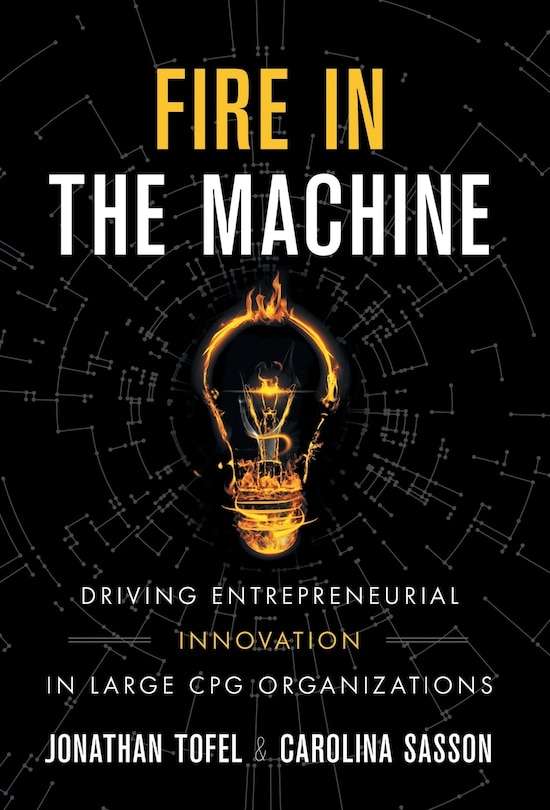 Fire in the Machine: Driving Entrepreneurial Innovation in Large CPG Organizations