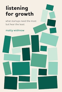 Listening for Growth: What Startups Need the Most but Hear the Least