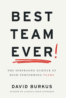 Best Team Ever: The Surprising Science of High-Performing Teams