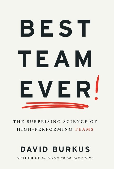 Best Team Ever: The Surprising Science of High-Performing Teams