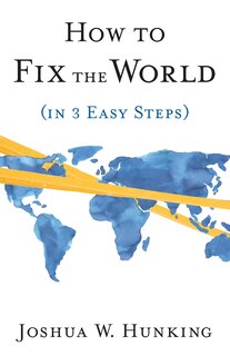 Couverture_How to Fix the World (in 3 Easy Steps)
