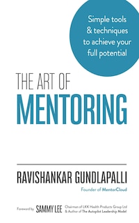 The Art of Mentoring: Simple tools & techniques to achieve your full potential