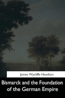 Front cover_Bismarck and the Foundation of the German Empire