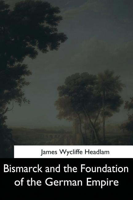 Front cover_Bismarck and the Foundation of the German Empire