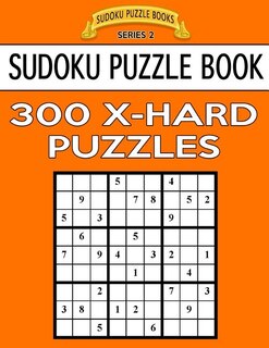 Sudoku Puzzle Book, 300 EXTRA HARD Puzzles: Single Difficulty Level For No Wasted Puzzles