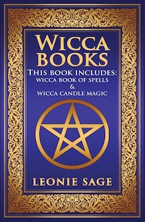 Wicca Books: 2 in 1 Essential Wiccan Spellbooks for Beginners to Advanced Practitioners: Includes - Wicca Book of Spells & Wicca Candle Magic