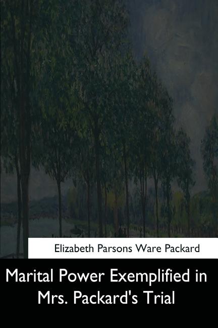 Front cover_Marital Power Exemplified in Mrs. Packard's Trial