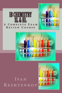 IB Chemistry SL & HL: A Complete Exam Review Course