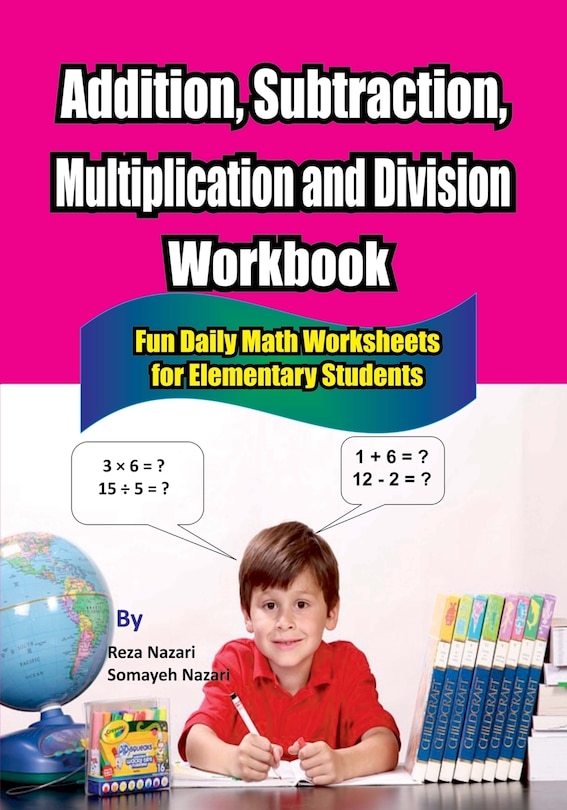 Addition, Subtraction, Multiplication and Division Workbook: Fun Daily Math Worksheets for Elementary Students