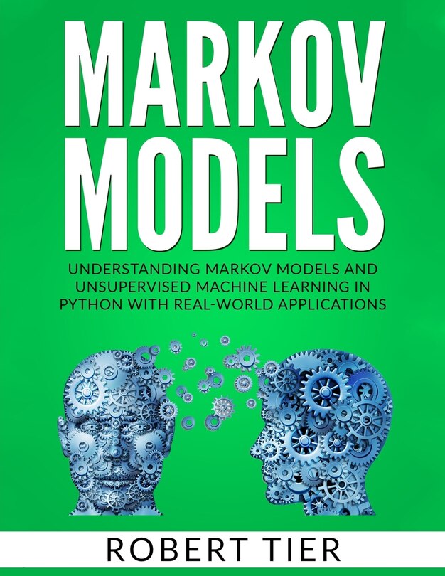 Markov Models: Understanding Markov Models And Unsupervised Machine ...