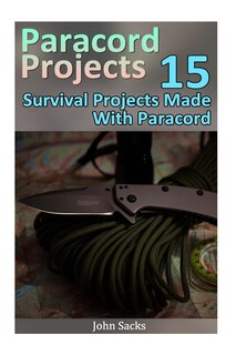 Paracord Projects: 15 Survival Projects Made With Paracord