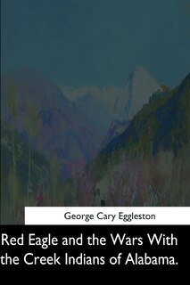 Couverture_Red Eagle and the Wars With the Creek Indians of Alabama