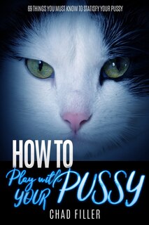 Front cover_How to Play With Your Pussy