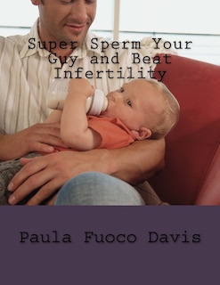 Couverture_Super Sperm Your Guy and Beat Infertility