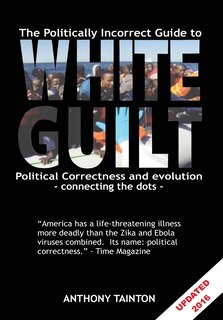 The Politically Incorrect Guide to White Guilt: Political Correctness and evolution - connecting the dots