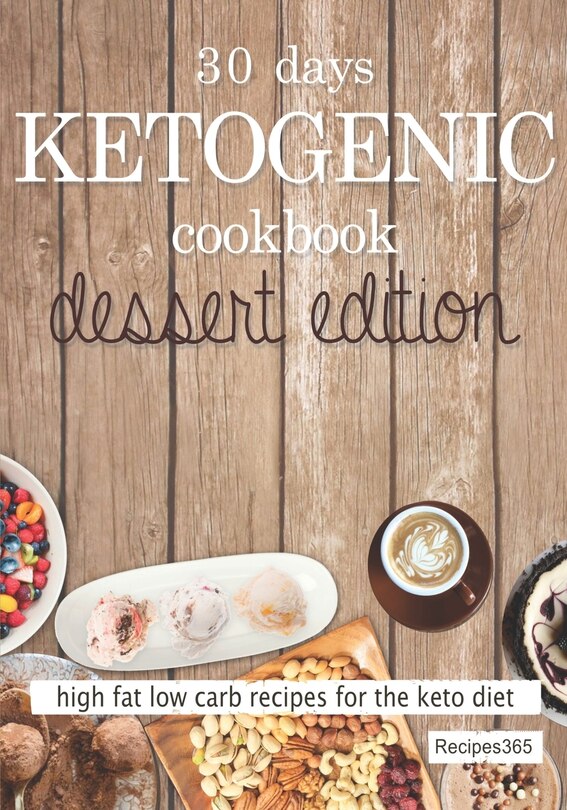 30 Days Ketogenic Cookbook: Dessert Edition: High Fat Low Carb Cookbook for the Keto Diet