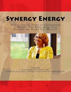 Synergy Energy: How to Use the Power of Partnerships to Market Your Book, Grow Your Business and Brand Your Ministry