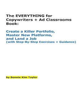 The EVERYTHING for Copywriters + Ad Classrooms Book: Create a Killer Portfolio, Master New Platforms, and Land a Job (with Step-By-Step Exercises + Guidance)