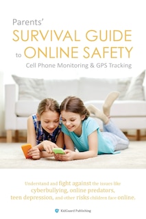Couverture_Parents' Survival Guide to Online Safety - Cell Phone Monitoring & GPS Tracking