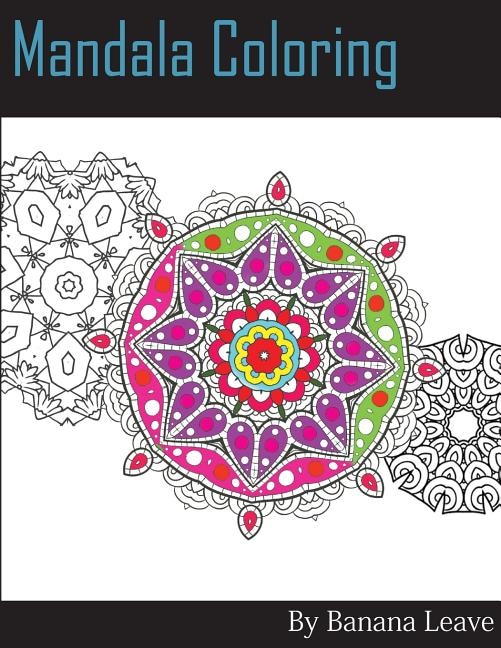 Mandala Coloring Book; 25 Designs and Stress Relieving Patterns for Adult Relaxation, Meditation, and Mindfulness: Inspire Creativity, Reduce Stress, and Bring Calmness Down with Unique Drawing Pattern
