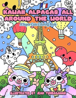 Kawaii Alpacas All Around the World: A Super Cute Coloring Book for Adults