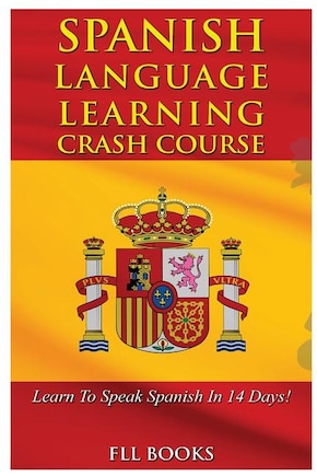 Spanish Language Learning Crash Course: Learn to Speak Spanish in 14 Days!