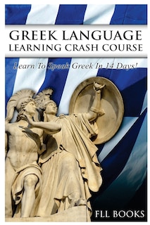 Greek Language Learning Crash Course: Learn to Speak Greek in 14 Days!